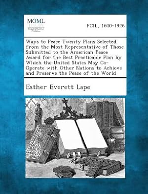 Seller image for Ways to Peace Twenty Plans Selected from the Most Representative of Those Submitted to the American Peace Award for the Best Practicable Plan by Which (Paperback or Softback) for sale by BargainBookStores