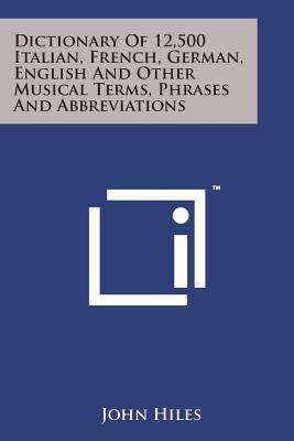 Seller image for Dictionary of 12,500 Italian, French, German, English and Other Musical Terms, Phrases and Abbreviations (Paperback or Softback) for sale by BargainBookStores