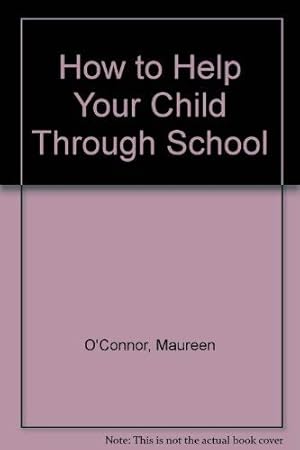 Seller image for How to Help Your Child Through School for sale by WeBuyBooks
