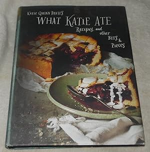 Imagen del vendedor de What Katie Ate: Recipes and Other Bits and Pieces a la venta por Pheonix Books and Collectibles