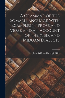 Seller image for A Grammar of the Somali Language With Examples in Prose and Verse and an Account of the Yibir and Midgan Dialects (Paperback or Softback) for sale by BargainBookStores
