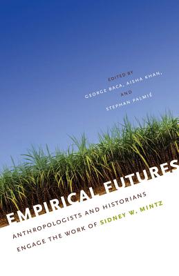 Image du vendeur pour Empirical Futures: Anthropologists and Historians Engage the Work of Sidney W. Mintz (Paperback or Softback) mis en vente par BargainBookStores