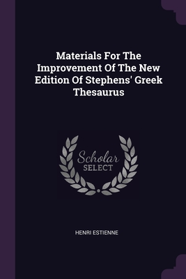 Image du vendeur pour Materials For The Improvement Of The New Edition Of Stephens' Greek Thesaurus (Paperback or Softback) mis en vente par BargainBookStores