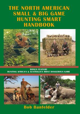 Seller image for The North American Small & Big Game Hunting Smart Handbook: Bonus Feature: Hunting Africa's & Australia's Most Dangerous Game (Paperback or Softback) for sale by BargainBookStores