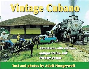 Imagen del vendedor de Vintage Cubano: Adventures with Old Cars, Antique Trains and Friendly People a la venta por Arizona Hobbies LLC