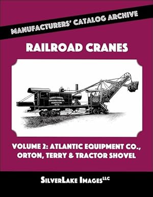 Railroad Cranes Volume 2: Atlantic Equipment, Orton, Terry, Tractor Shovel