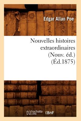 Image du vendeur pour Nouvelles Histoires Extraordinaires (Nouv. �d.) (�d.1875) (Paperback or Softback) mis en vente par BargainBookStores