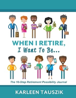 Imagen del vendedor de When I Retire, I Want To Be.: The 10-Step Retirement Possibility Journal (Paperback or Softback) a la venta por BargainBookStores
