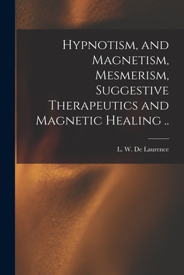 Bild des Verkufers fr Hypnotism, and Magnetism, Mesmerism, Suggestive Therapeutics and Magnetic Healing . (Paperback or Softback) zum Verkauf von BargainBookStores