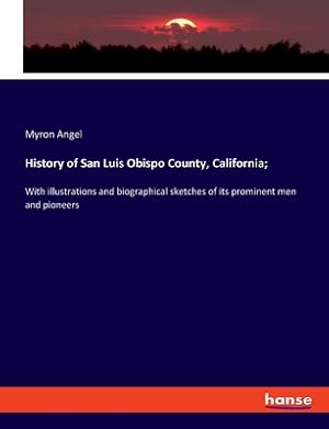 Seller image for History of San Luis Obispo County, California;: With illustrations and biographical sketches of its prominent men and pioneers (Paperback or Softback) for sale by BargainBookStores