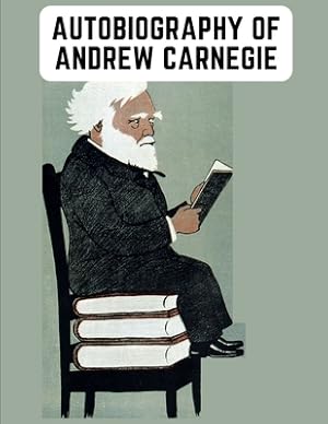 Seller image for Autobiography of Andrew Carnegie: The Enlightening Memoir of The Industrialist as Famous for His Philanthropy as for His Fortune (Paperback or Softback) for sale by BargainBookStores