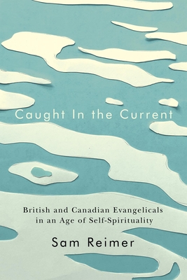 Seller image for Caught in the Current: British and Canadian Evangelicals in an Age of Self-Spirituality (Paperback or Softback) for sale by BargainBookStores