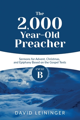 Bild des Verkufers fr The 2,000 Year-Old Preacher: Cycle B Sermons for Advent, Christmas, and Epiphany Based on the Gospel Texts (Paperback or Softback) zum Verkauf von BargainBookStores