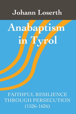 Image du vendeur pour Anabaptism in Tyrol: Faithful Resilience Through Persecution (1526-1626) (Paperback or Softback) mis en vente par BargainBookStores