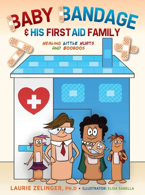 Seller image for Baby Bandage and His First Aid Family: Healing Little Hurts and Booboos (Hardback or Cased Book) for sale by BargainBookStores