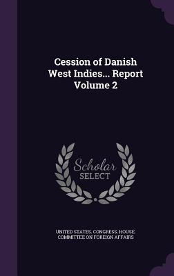 Bild des Verkufers fr Cession of Danish West Indies. Report Volume 2 (Hardback or Cased Book) zum Verkauf von BargainBookStores