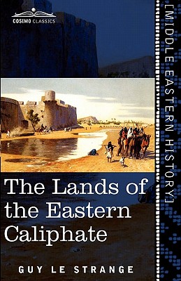 Image du vendeur pour The Lands of the Eastern Caliphate: Mesopotamia, Persia, and Central Asia from the Moslem Conquest to the Time of Timur (Paperback or Softback) mis en vente par BargainBookStores