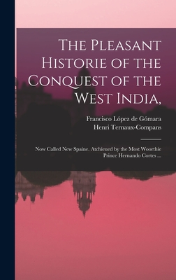 Seller image for The Pleasant Historie of the Conquest of the West India,: Now Called New Spaine. Atchieued by the Most Woorthie Prince Hernando Cortes . (Hardback or Cased Book) for sale by BargainBookStores