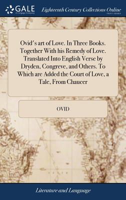 Seller image for Ovid's art of Love. In Three Books. Together With his Remedy of Love. Translated Into English Verse by Dryden, Congreve, and Others. To Which are Adde (Hardback or Cased Book) for sale by BargainBookStores