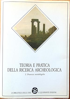 Teoria e pratica della ricerca archeologica. Premesse metodologiche (Vol. 1)