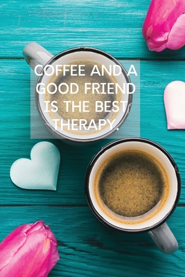 Seller image for Coffee And A Good Friend Is The Best Therapy: Pretty Turquoise Journal for Coffee Lovers (Paperback or Softback) for sale by BargainBookStores