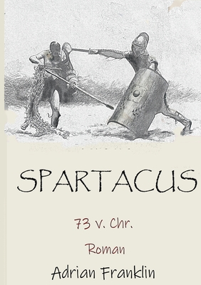 Seller image for Spartacus 73 v. Chr.: Roman basierend auf dem Spartacusaufstand (Paperback or Softback) for sale by BargainBookStores