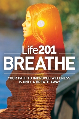 Imagen del vendedor de Life201 BREATHE: Your Path to Improved Wellness Is Only a Breath Away (Paperback or Softback) a la venta por BargainBookStores