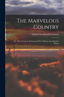 Seller image for The Marvelous Country: Or, Three Years in Arizona and New Mexico, the Apaches' Home (Paperback or Softback) for sale by BargainBookStores