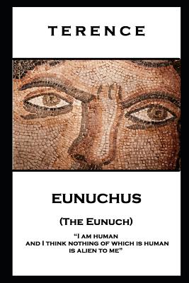 Seller image for Terence - Eunuchus (The Eunuch): 'I am human and I think nothing of which is human is alien to me'' (Paperback or Softback) for sale by BargainBookStores