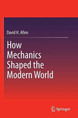 Bild des Verkufers fr How Mechanics Shaped the Modern World (Paperback or Softback) zum Verkauf von BargainBookStores