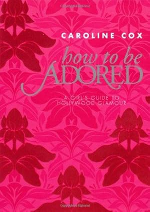 Bild des Verkufers fr How to be Adored: A girl's guide to Hollywood glamour zum Verkauf von WeBuyBooks