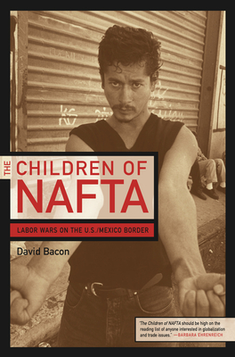 Imagen del vendedor de The Children of NAFTA: Labor Wars on the U.S./Mexico Border (Paperback or Softback) a la venta por BargainBookStores