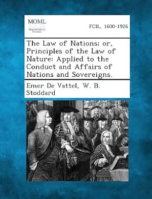 Seller image for The Law of Nations; Or, Principles of the Law of Nature: Applied to the Conduct and Affairs of Nations and Sovereigns. (Paperback or Softback) for sale by BargainBookStores