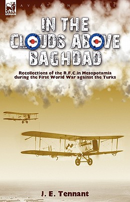 Bild des Verkufers fr In the Clouds Above Baghdad: Recollections of the R. F. C. in Mesopotamia during the First World War Against the Turks (Paperback or Softback) zum Verkauf von BargainBookStores