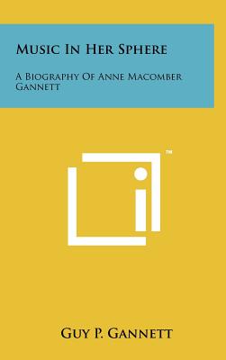 Bild des Verkufers fr Music in Her Sphere: A Biography of Anne Macomber Gannett (Hardback or Cased Book) zum Verkauf von BargainBookStores