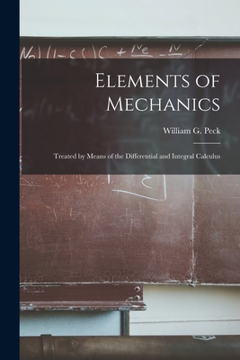 Image du vendeur pour Elements of Mechanics: Treated by Means of the Differential and Integral Calculus (Paperback or Softback) mis en vente par BargainBookStores