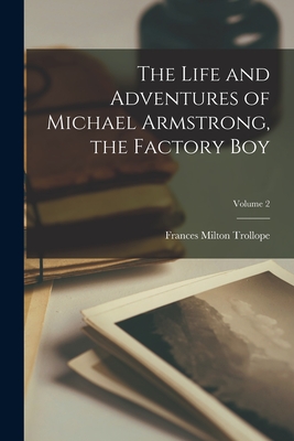 Image du vendeur pour The Life and Adventures of Michael Armstrong, the Factory Boy; Volume 2 (Paperback or Softback) mis en vente par BargainBookStores