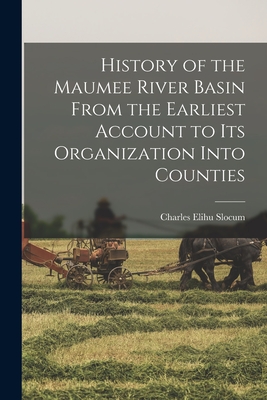 Bild des Verkufers fr History of the Maumee River Basin From the Earliest Account to its Organization Into Counties (Paperback or Softback) zum Verkauf von BargainBookStores