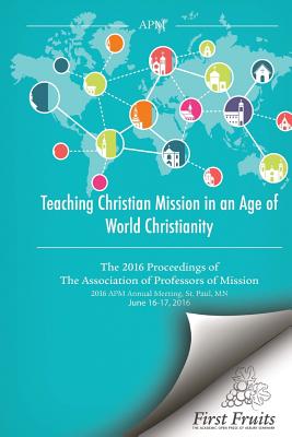 Seller image for Teaching Christian Mission in an Age of World Christianity: The 2016 proceedings of The Association of Professors of Missions (Paperback or Softback) for sale by BargainBookStores