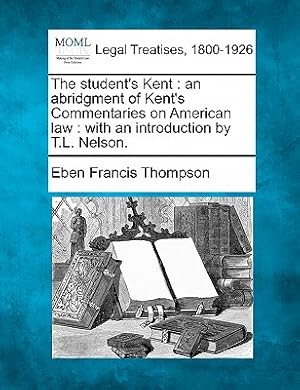 Imagen del vendedor de The Student's Kent: An Abridgment of Kent's Commentaries on American Law: With an Introduction by T.L. Nelson. (Paperback or Softback) a la venta por BargainBookStores