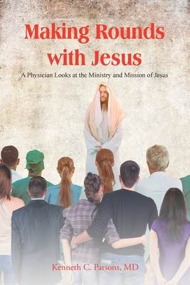 Immagine del venditore per Making Rounds with Jesus: A Physician Looks at the Ministry and Mission of Jesus (Paperback or Softback) venduto da BargainBookStores