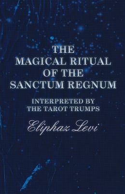 Seller image for The Magical Ritual of the Sanctum Regnum - Interpreted by the Tarot Trumps (Paperback or Softback) for sale by BargainBookStores