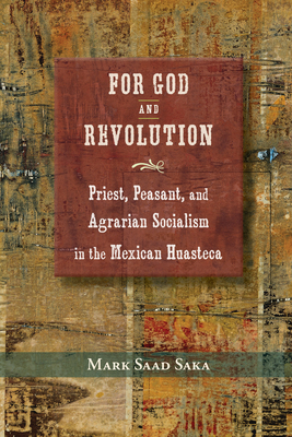 Bild des Verkufers fr For God and Revolution: Priest, Peasant, and Agrarian Socialism in the Mexican Huasteca (Hardback or Cased Book) zum Verkauf von BargainBookStores