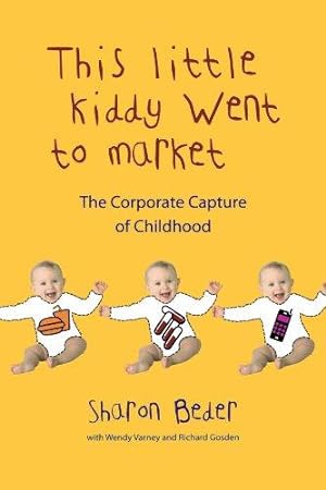 Seller image for This Little Kiddy Went to Market: The Corporate Capture of Childhood for sale by WeBuyBooks