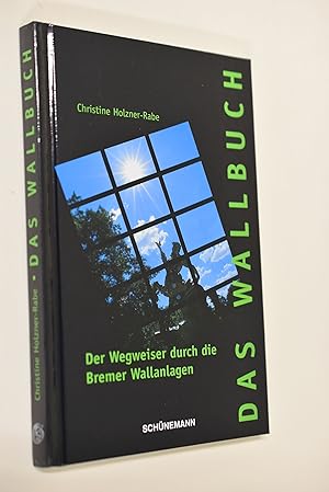 Image du vendeur pour Das Wallbuch. Der Wegweiser durch die Bremer Wallanlagen mis en vente par Antiquariat Biebusch