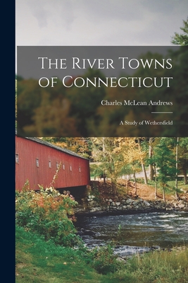 Seller image for The River Towns of Connecticut: A Study of Wethersfield (Paperback or Softback) for sale by BargainBookStores