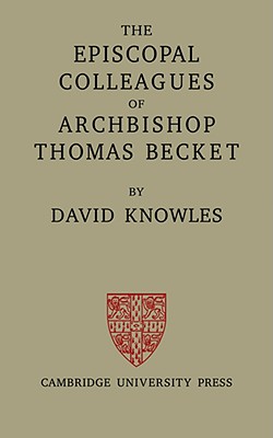 Image du vendeur pour The Episcopal Colleagues of Archbishop Thomas Becket: Being the Ford Lectures Delivered in the University of Oxford in Hilary Term 1949 (Paperback or Softback) mis en vente par BargainBookStores