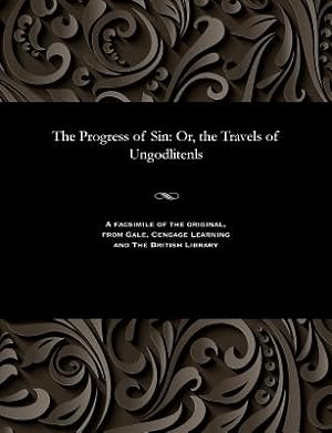 Bild des Verkufers fr The Progress of Sin: Or, the Travels of Ungodlitenls (Paperback or Softback) zum Verkauf von BargainBookStores