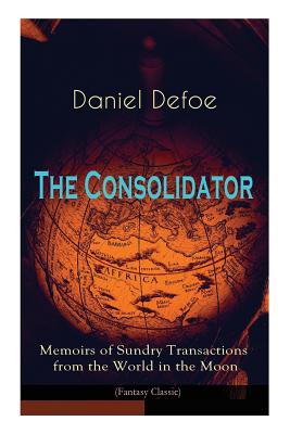 Seller image for The Consolidator - Memoirs of Sundry Transactions from the World in the Moon (Fantasy Classic) (Paperback or Softback) for sale by BargainBookStores