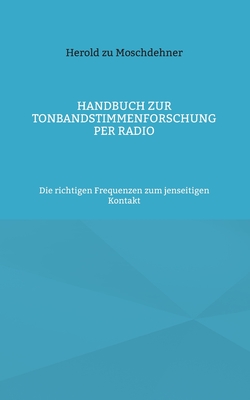 Image du vendeur pour Handbuch zur Tonbandstimmenforschung per Radio: Die richtigen Frequenzen zum jenseitigen Kontakt (Paperback or Softback) mis en vente par BargainBookStores